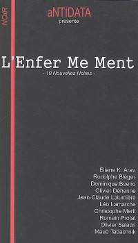 L'enfer me ment : 10 nouvelles noires