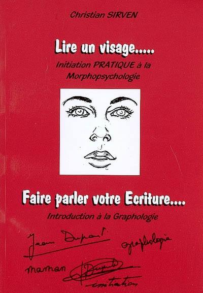 Lire un visage... : initiation pratique à la morphopsychologie. Faites parler votre écriture... : introduction à la graphologie