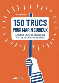 150 trucs pour marin curieux : les infos utiles et nécessaires à la bonne culture du matelot