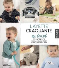 Layette craquante au tricot : 25 modèles pour une garde-robe complète et faite main