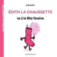 Les bidules chouettes. Edith la chaussette va à la fête foraine