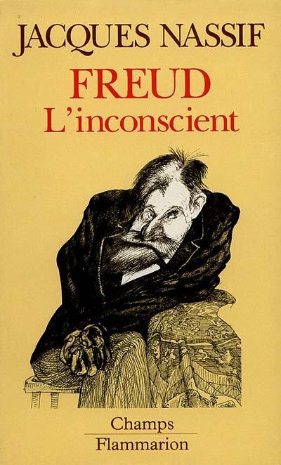 Freud l'inconscient : sur les commencements de la psychanalyse