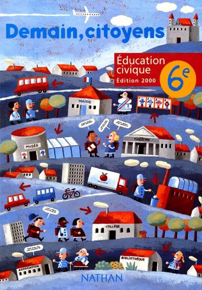 Demain, citoyens, éducation civique, 6e : livre de l'élève