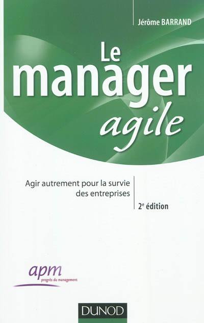 Le manager agile : agir autrement pour la survie des entreprises