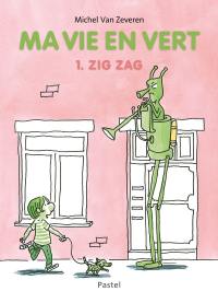 Ma vie en vert. Vol. 1. Zig Zag