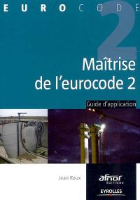 Maîtrise de l'eurocode 2 : guide d'application