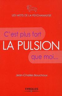 La pulsion : c'est plus fort que moi...