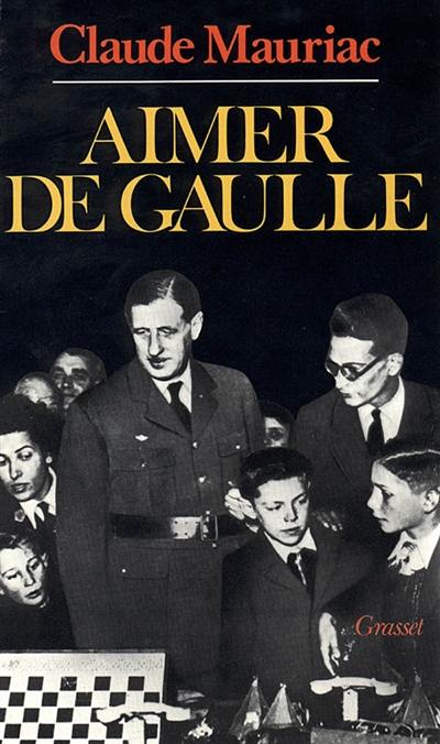 Le Temps immobile. Vol. 5. Aimer de Gaulle