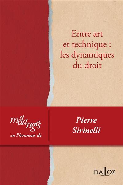 Entre art et technique : les dynamiques du droit : mélanges en l'honneur de Pierre Sirinelli