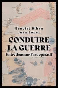 Conduire la guerre : entretiens sur l'art opératif