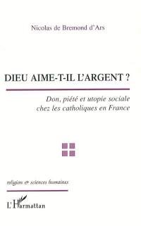 Dieu aime-t-il l'argent ? : don, piété et utopie sociale chez les catholiques en France