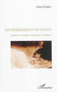 Les déferlements de l'image : situations ironiques, théoriques et critiques