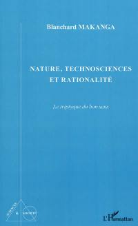 Nature, technosciences et rationalité : le triptyque du bon sens