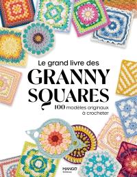 Le grand livre des granny squares : 100 modèles originaux à crocheter