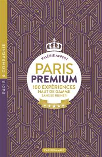 Paris premium : 100 expériences haut de gamme sans se ruiner