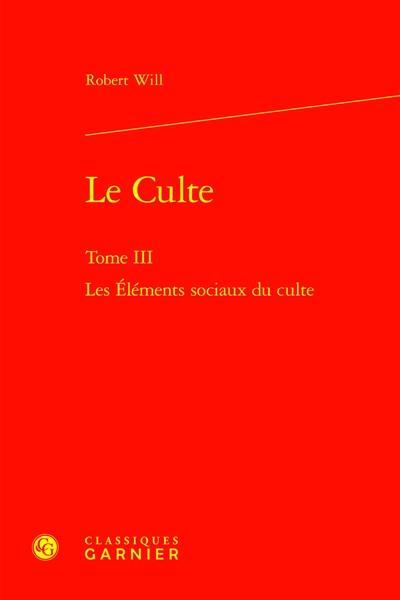 Le culte. Vol. 3. Les éléments sociaux du culte