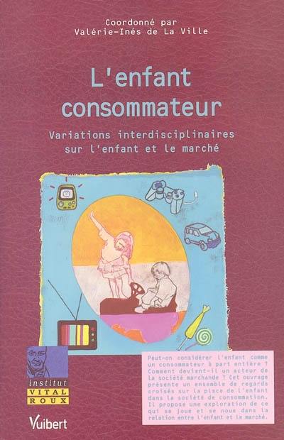 L'enfant consommateur : variations interdisciplinaires sur l'enfant et le marché