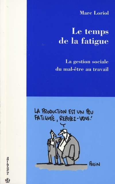 Le temps de la fatigue : la gestion sociale du mal-être au travail