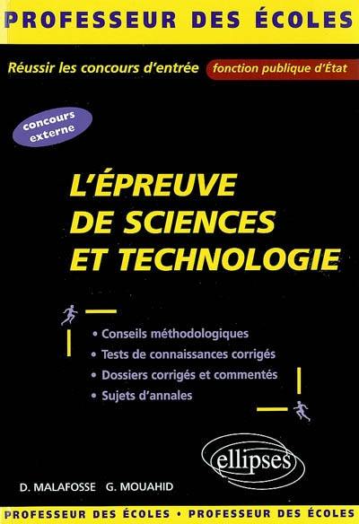 L'épreuve de sciences et technologie : conseils méthodologiques, tests de connaissances corrigés, dossiers corrigés et commentés, sujets d'annales