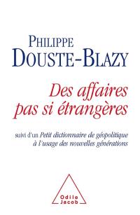 Des affaires pas si étrangères. Petit dictionnaire de géopolitique à l'usage des nouvelles générations