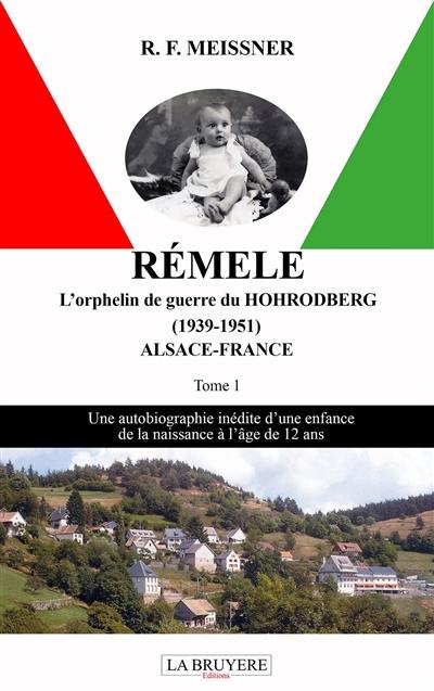 REMELE L'ORPHELIN DE GUERRE DU HOHRODBERG ALSACE -FRANCE (1939-1951 : TOME 1