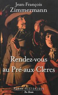 Rendez-vous au pré-aux-clercs : roman historique