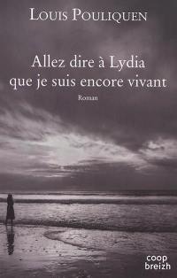 Allez dire à Lydia que je suis encore vivant