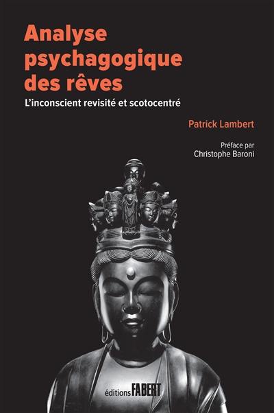 Analyse psychagogique des rêves : l'inconscient revisité et scotocentré