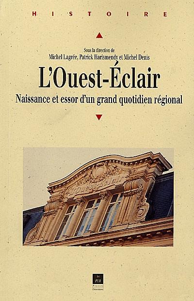 L'Ouest-Eclair : naissance et essor d'un grand quotidien régional, 1899-1933