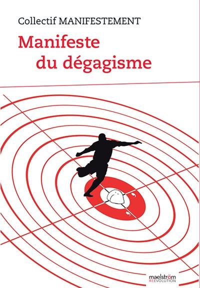 Manifeste du dégagisme : révolutionnaires d'hier et d'aujourd'hui : dégageons !