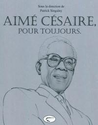 Aimé Césaire, pour toujours