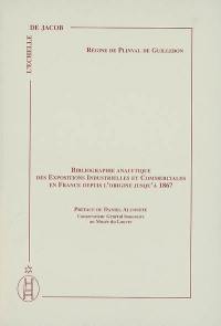 Bibliographie analytique des expositions industrielles et commerciales en France depuis l'origine jusqu'à 1867