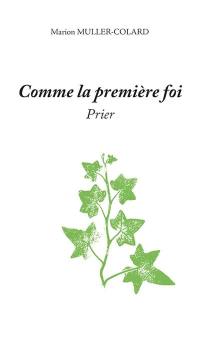 Comme la première foi : prier