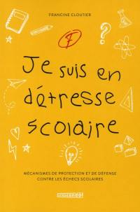 Je suis en détresse scolaire : Mécanismes de protection et de défense contre les échecs scolaires