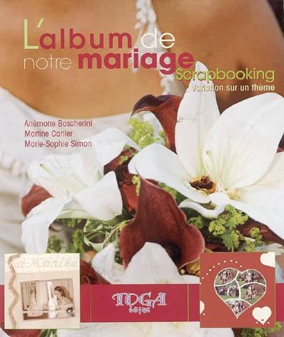 L'album de notre mariage : scrapbooking : variation sur un thème