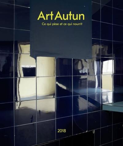 Art Autun 2018 : "Ce qui pèse et ce qui nourrit" (Rainer Maria Rilke)