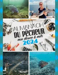 Almanach du pêcheur 2024 : eau douce & mer