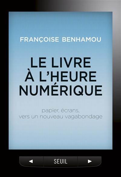 Le livre à l'heure numérique : papier, écrans, vers un nouveau vagabondage