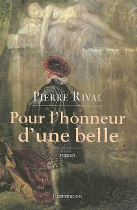 Pour l'honneur d'une belle : les chroniques indiscrètes d'Antoine de Laroque, chevalier journaliste