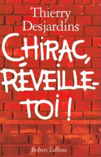 Chirac, réveille-toi !