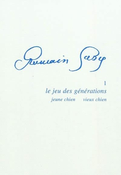 Romain Gary. Vol. 1. Le jeu des générations : jeune chien, vieux chien