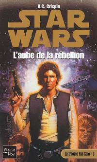 La trilogie Yan Solo. Vol. 3. L'aube de la rébellion