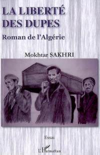 La liberté des dupes : roman de l'Algérie : essai