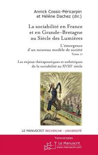 La sociabilité en France et en Grande-Bretagne au siècle des lumières : l'émergence d'un nouveau modèle de société. Vol. 2. Les enjeux thérapeutiques et esthétiques de la sociabilité au XVIIIe siècle