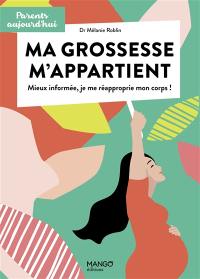 Ma grossesse m'appartient : mieux informée, je me réapproprie mon corps !