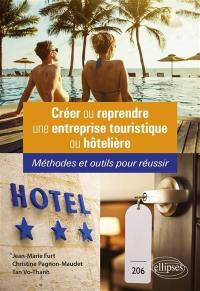 Créer ou reprendre une entreprise touristique ou hôtelière : méthodes et outils pour réussir