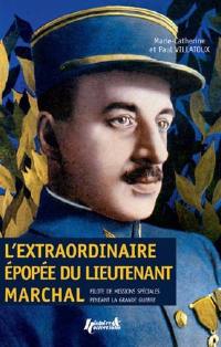 L'extraordinaire épopée du lieutenant Marchal : pilote de missions spéciales pendant la Grande Guerre : d'après le récit de l'aviateur publié en 1919