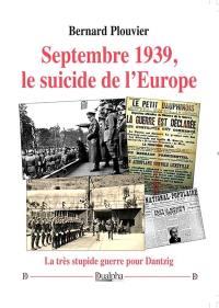 Septembre 1939, le suicide de l’Europe : la très stupide guerre pour Dantzig