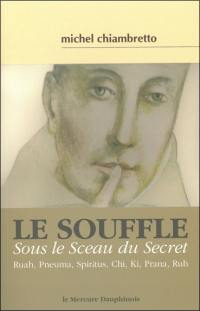 Le souffle, sous le sceau du secret : ruah, pneuma, spiritus, chi, ki, prana, ruh