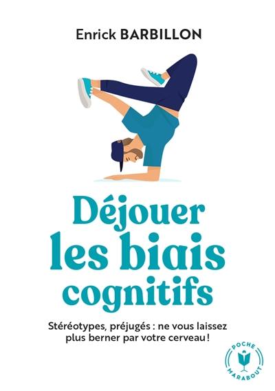 Déjouer les biais cognitifs : stéréotypes, préjugés : ne vous laissez plus berner par votre cerveau !